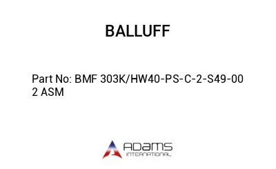 BMF 303K/HW40-PS-C-2-S49-00	2 ASM								